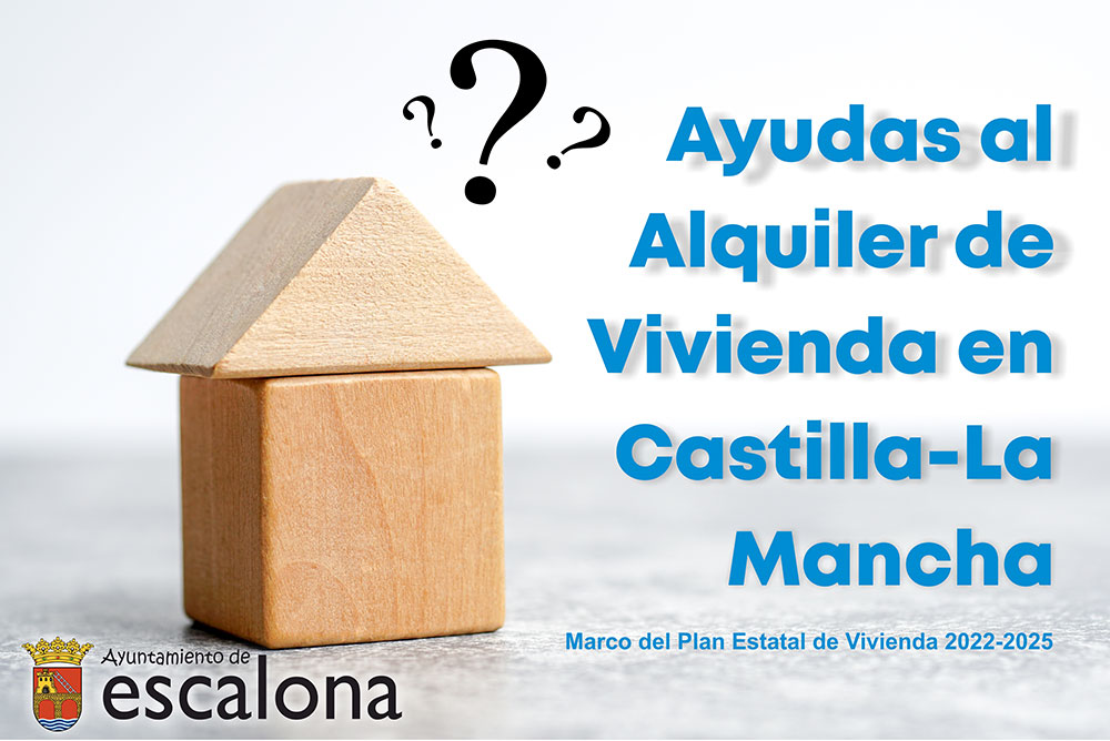 Ayudas al Alquiler de Vivienda en Castilla-La Mancha, en el Marco del Plan Estatal de Vivienda 2022-2025 - Ayuntamiento de Escalona